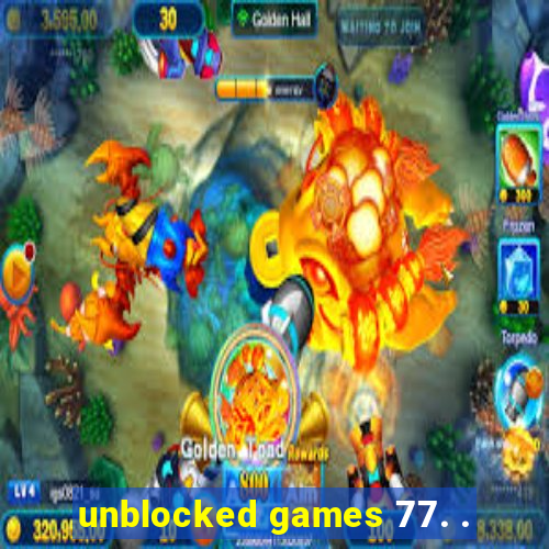 unblocked games 77. .